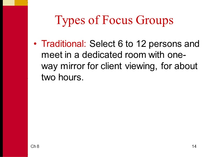 Ch 8 14 Types of Focus Groups Traditional: Select 6 to 12 persons and